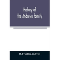 History of the Andrews family. A genealogy of Robert Andrews, and his descendants, 1635 to 1890