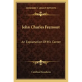 John Charles Fremont: An Explanation of His Career