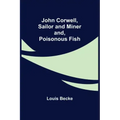 John Corwell, Sailor and Miner; and, Poisonous Fish
