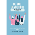 Be You Beyoutiful: 3 Minute Devotions 31 Day Devotional for Teen Girls