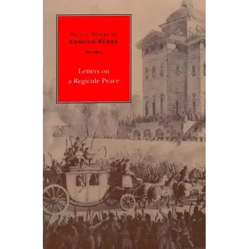 Select Works of Edmund Burke: Letters on a Regicide Peace