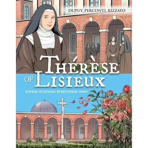 Therese de Lisieux Comic Book: Loving Is Giving Everything Away