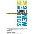 New Ideas about New Ideas: Insights on Creativity from the World's Leading Innovators