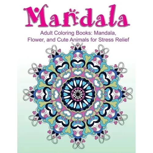 Adult Coloring Books: Mandala, Flower, and Cute Animals for Stress Relief