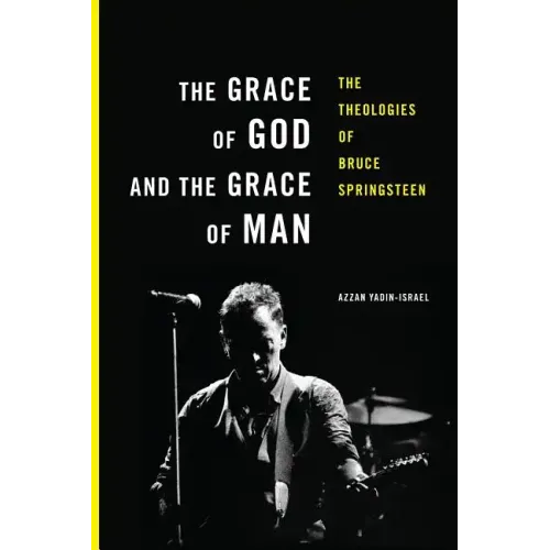 The Grace of God and the Grace of Man: The Theologies of Bruce Springsteen