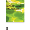 Practice, Practice Theory and Theology: Scandinavian and German Perspectives