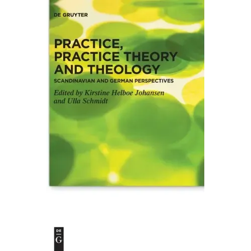 Practice, Practice Theory and Theology: Scandinavian and German Perspectives
