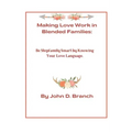 Making Love Work In Blended Families: Be step family smart by knowing your love languages
