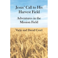 Jesus' Call To His Harvest Field - Adventures in the Mission Field