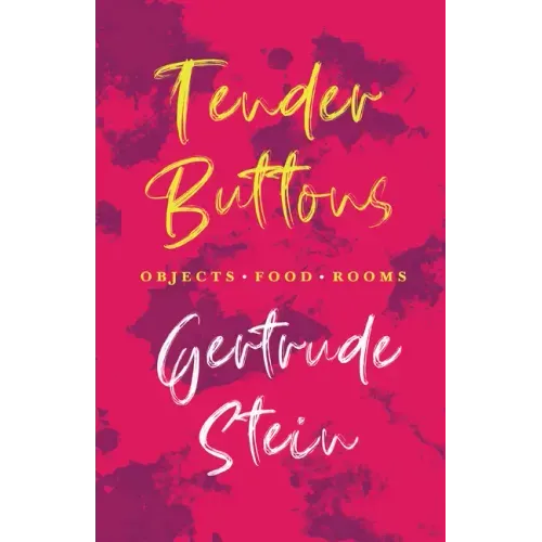 Tender Buttons - Objects. Food. Rooms.;With an Introduction by Sherwood Anderson