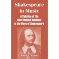 Shakespeare in Music: A Collation of the Chief Musical Allusions in the Plays of Shakespeare
