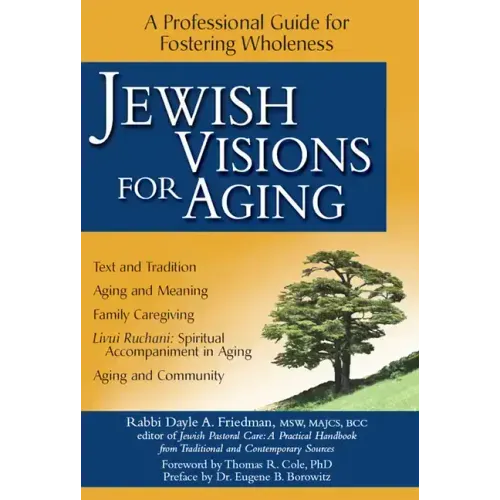 Jewish Visions for Aging: A Professional Guide for Fostering Wholeness