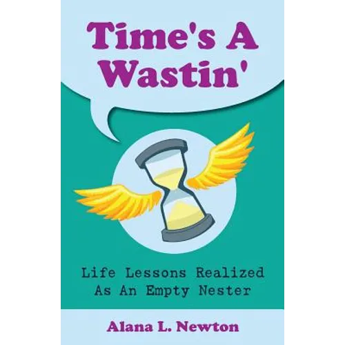 Time's A Wastin': Life Lessons Realized As An Empty Nester
