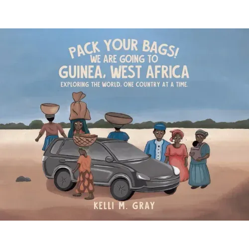 Pack Your Bags! We Are Going to Guinea, West Africa: Exploring the World, One Country at a Time.
