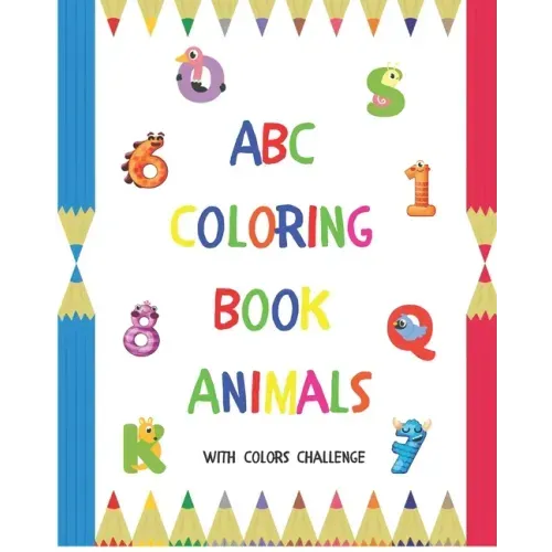 ABC Coloring Book Animals: Colors Challenge: Fun with numbers, letters from A to Z, colors and animals for girls and boys, kids, ages 2, 3, 4, 5,