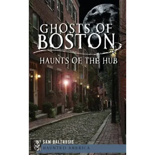Ghosts of Boston: Haunts of the Hub