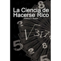 La Ciencia de Hacerse Rico (The Science of Getting Rich)