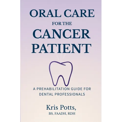 Oral Care for the Cancer Patient: A Prehabilitation Guide for Dental Professionals
