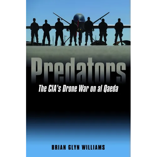 Predators: The Cia's Drone War on Al Qaeda