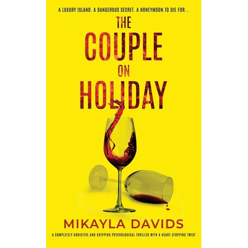The Couple On Holiday: A completely addictive and gripping psychological thriller with a heart-stopping twist