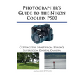 Photographer's Guide to the Nikon Coolpix P500: Getting the Most from Nikon's Superzoom Digital Camera