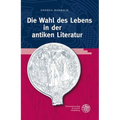 Die Wahl Des Lebens in Der Antiken Literatur