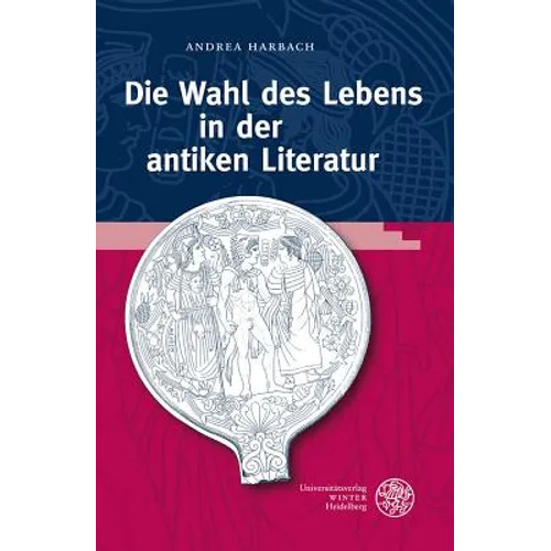 Die Wahl Des Lebens in Der Antiken Literatur