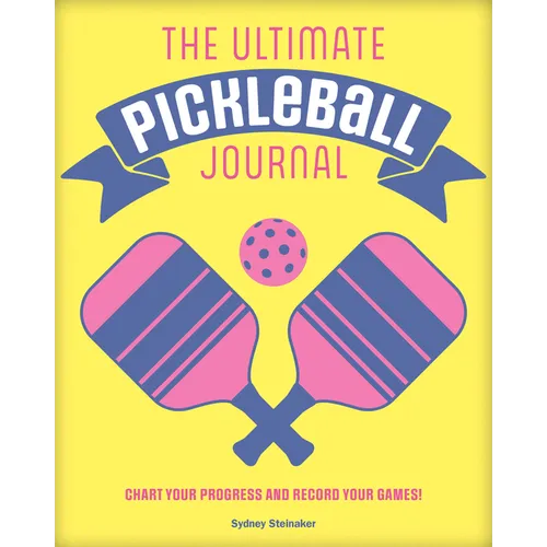 The Ultimate Pickleball Journal: Chart Your Progress and Record Your Games!