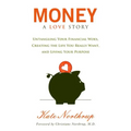 Money, a Love Story: Untangle Your Financial Woes and Create the Life You Really Want
