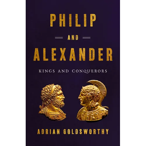 Philip and Alexander: Kings and Conquerors