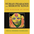 Nubian Pharaohs and Meroitic Kings: The Kingdom of Kush