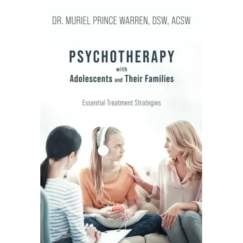 Psychotherapy with Adolescents and Their Families: Essential Treatment Strategies