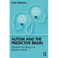 Autism and the Predictive Brain: Absolute Thinking in a Relative World