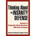Thinking About the Insanity Defense: Answers to Frequently Asked Questions With Case Examples