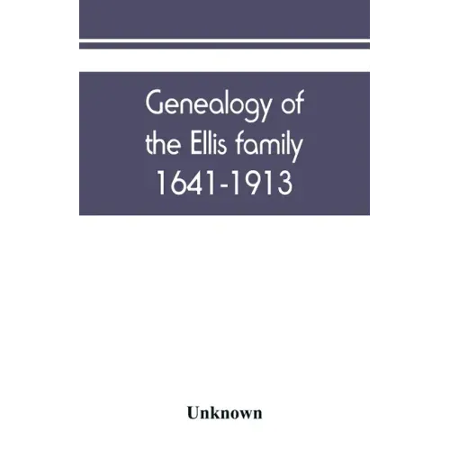 Genealogy of the Ellis family, 1641-1913