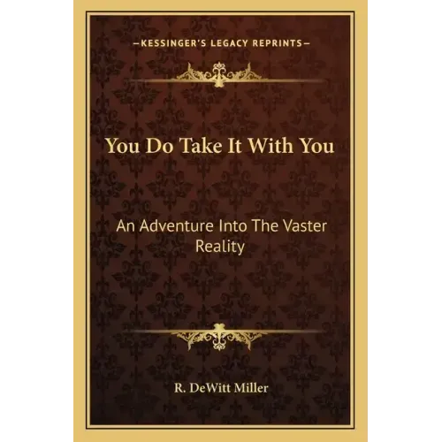 You Do Take It with You: An Adventure Into the Vaster Reality