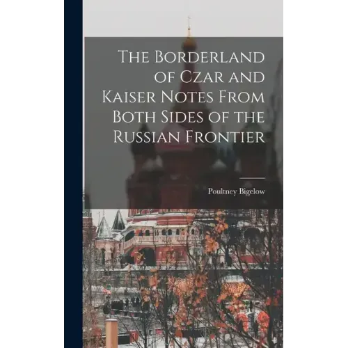 The Borderland of Czar and Kaiser Notes From Both Sides of the Russian Frontier