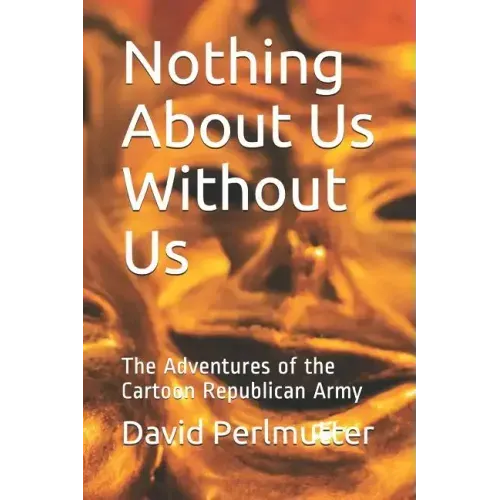 Nothing About Us Without Us: The Adventures of the Cartoon Republican Army