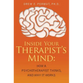 Inside Your Therapist's Mind: How A Psychotherapist Thinks, and Why It Works