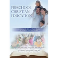Preschool Christian Education: 12 Essentials for Effective Church Ministry to Preschoolers and Their Families
