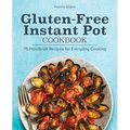 Gluten-Free Instant Pot Cookbook: 75 Hands-Off Recipes for Everyday Cooking