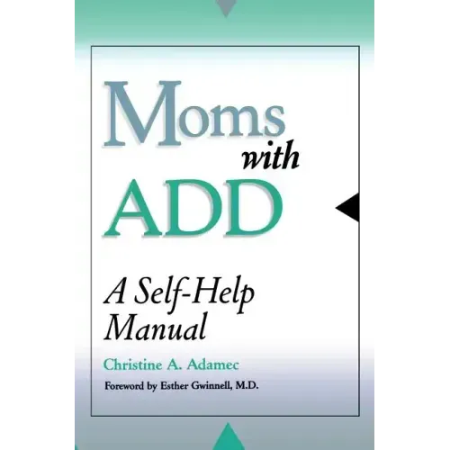 Moms with Add: A Self-Help Manual