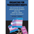 Organizing for Transgender Rights: Collective Action, Group Development, and the Rise of a New Social Movement