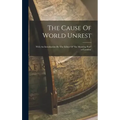 The Cause Of World Unrest: With An Introduction By The Editor Of "the Morning Post" (of London)