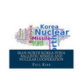 Iran-North Korea-Syria Ballistic Missile and Nuclear Cooperation: Enhanced by PageKicker Robot Jellicoe