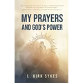 My Prayers and God's Power: Prayers Matter and so Do You