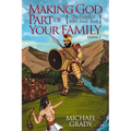 Making God Part of Your Family: The Family Bible Study Book Volume 2