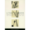 A Time to Grieve: Meditations for Healing After the Death of a Loved One