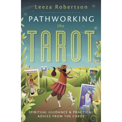 Pathworking the Tarot: Spiritual Guidance & Practical Advice from the Cards