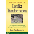 Little Book of Conflict Transformation: Clear Articulation of the Guiding Principles by a Pioneer in the Field